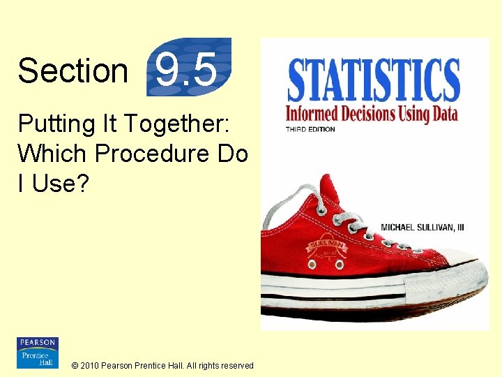 Section 9. 5 Putting It Together: Which Procedure Do I Use? © 2010 Pearson