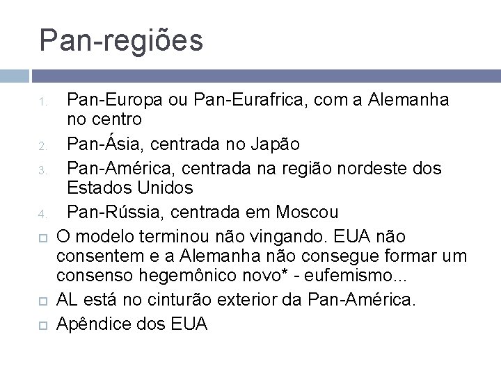 Pan-regiões 1. 2. 3. 4. Pan-Europa ou Pan-Eurafrica, com a Alemanha no centro Pan-Ásia,
