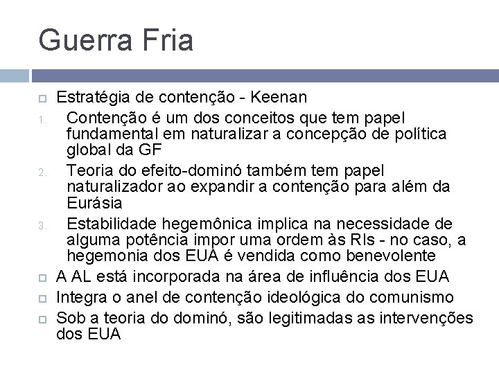 Guerra Fria 1. 2. 3. Estratégia de contenção - Keenan Contenção é um dos