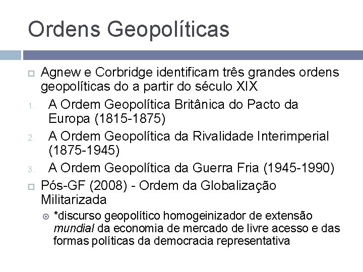 Ordens Geopolíticas 1. 2. 3. Agnew e Corbridge identificam três grandes ordens geopolíticas do