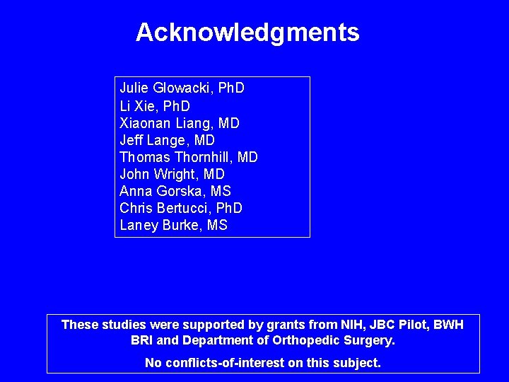 Acknowledgments Julie Glowacki, Ph. D Li Xie, Ph. D Xiaonan Liang, MD Jeff Lange,