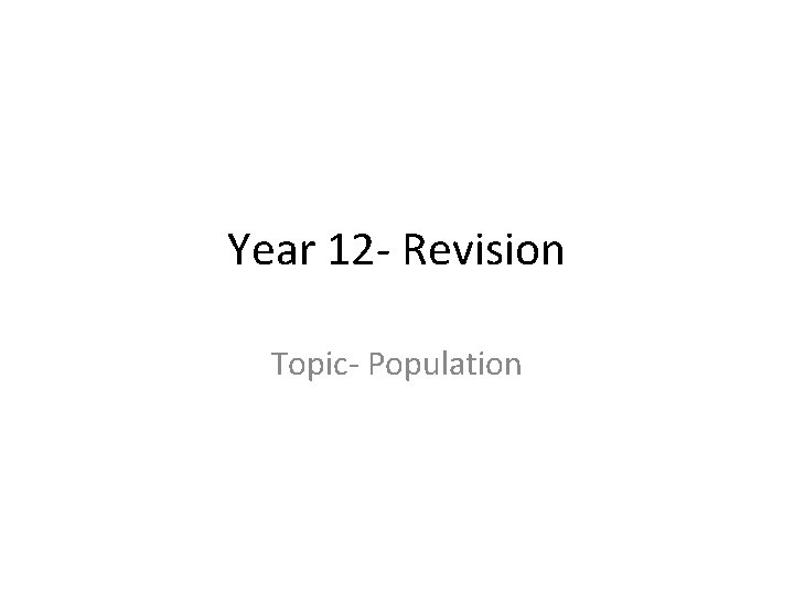 Year 12 - Revision Topic- Population 