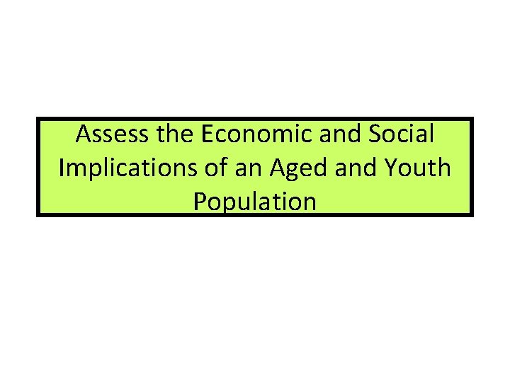 Assess the Economic and Social Implications of an Aged and Youth Population 