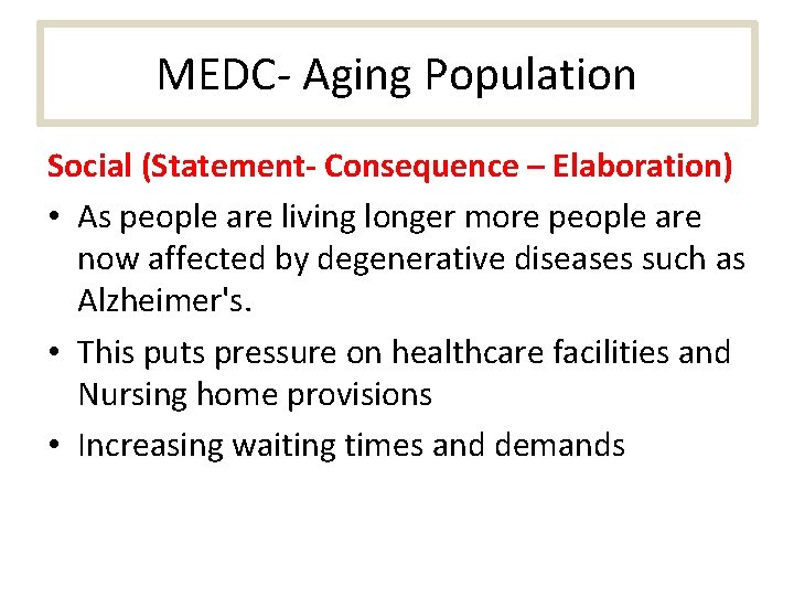 MEDC- Aging Population Social (Statement- Consequence – Elaboration) • As people are living longer