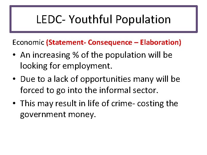 LEDC- Youthful Population Economic (Statement- Consequence – Elaboration) • An increasing % of the