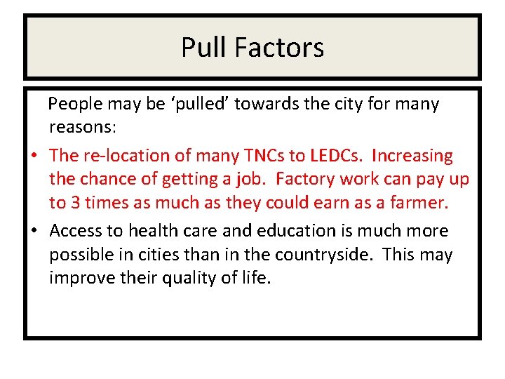 Pull Factors People may be ‘pulled’ towards the city for many reasons: • The