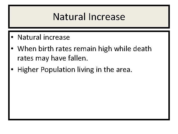 Natural Increase • Natural increase • When birth rates remain high while death rates