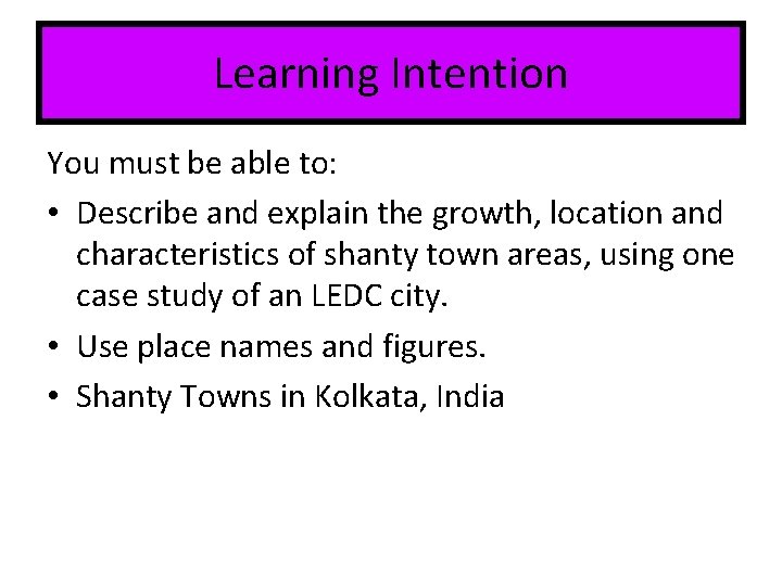 Learning Intention You must be able to: • Describe and explain the growth, location