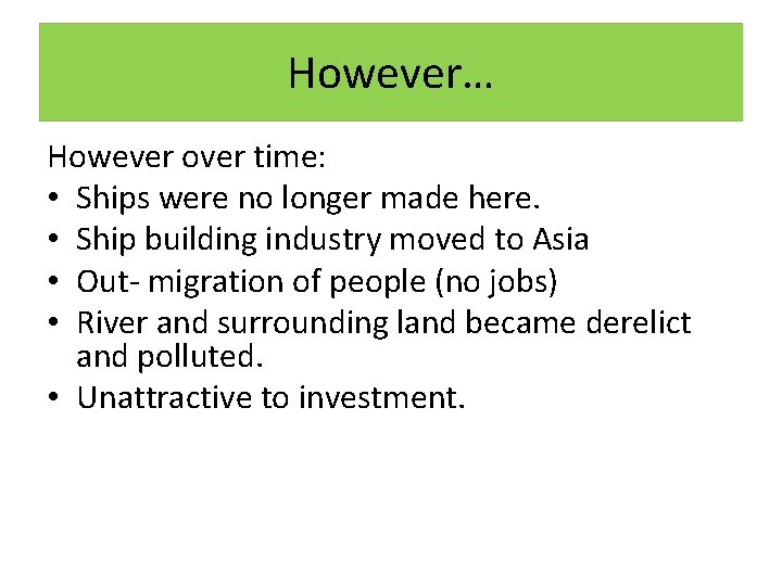 However… However over time: • Ships were no longer made here. • Ship building