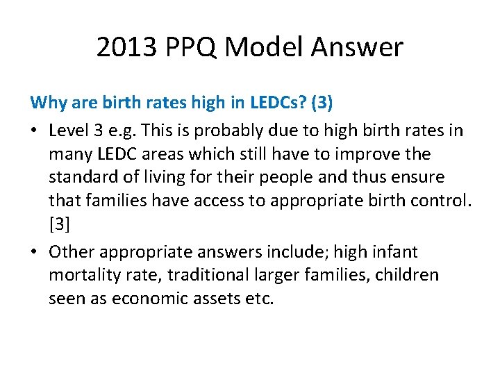 2013 PPQ Model Answer Why are birth rates high in LEDCs? (3) • Level