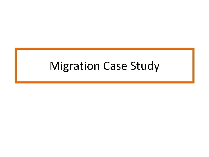 Migration Case Study 