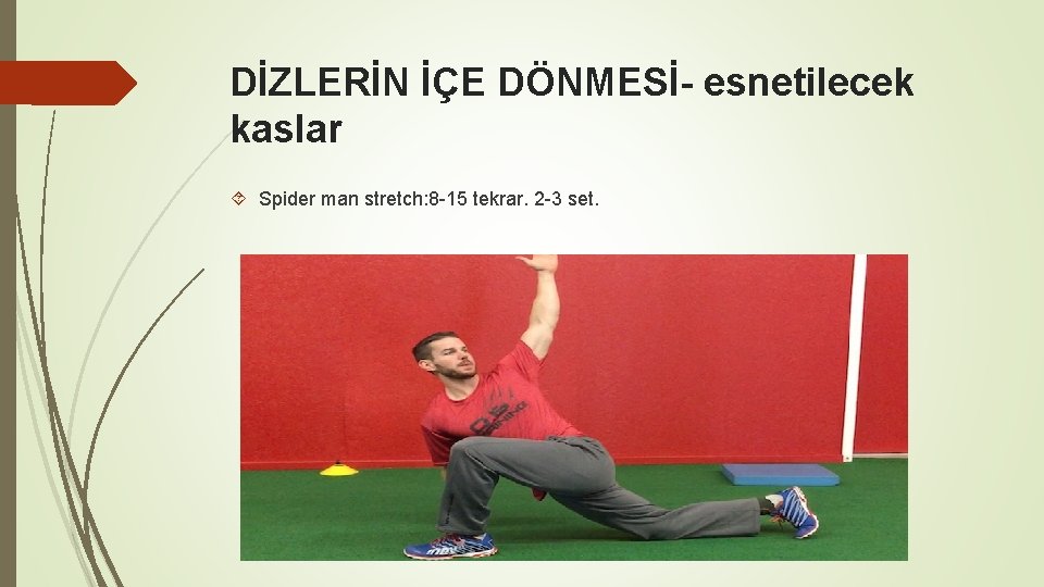 DİZLERİN İÇE DÖNMESİ- esnetilecek kaslar Spider man stretch: 8 -15 tekrar. 2 -3 set.