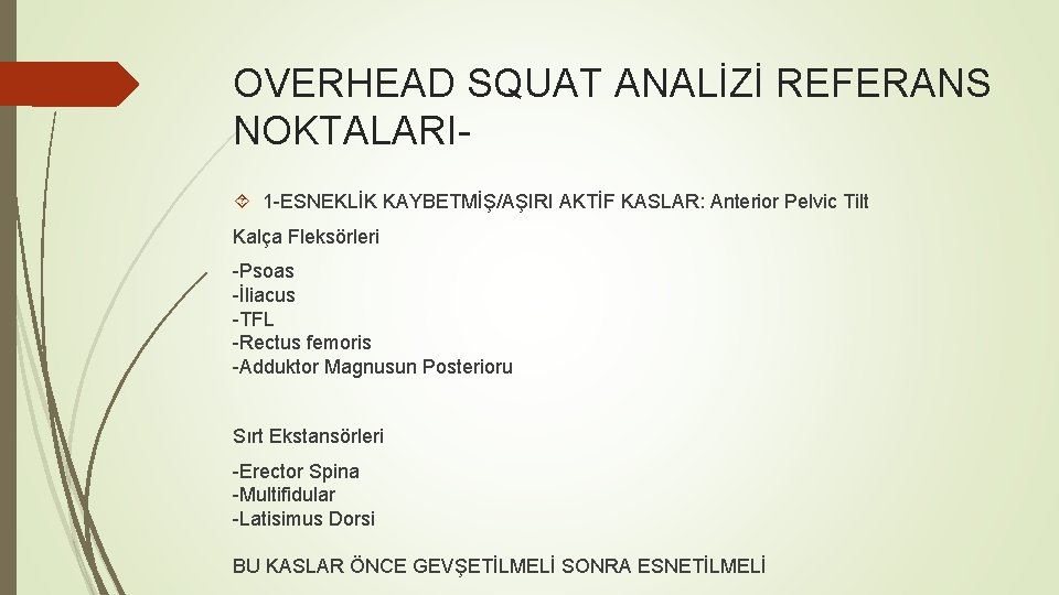 OVERHEAD SQUAT ANALİZİ REFERANS NOKTALARI 1 -ESNEKLİK KAYBETMİŞ/AŞIRI AKTİF KASLAR: Anterior Pelvic Tilt Kalça