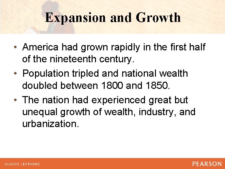 Expansion and Growth • America had grown rapidly in the first half of the Expansion and Growth • America had grown rapidly in the first half of the