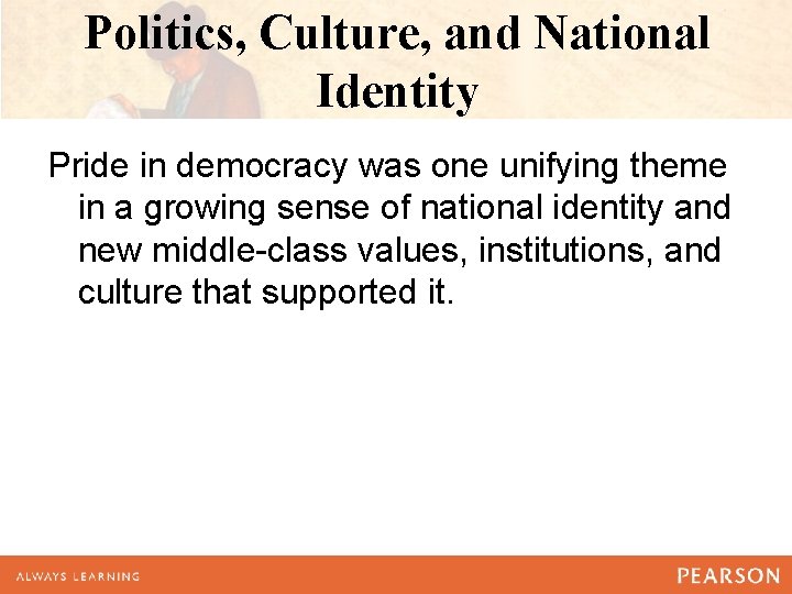 Politics, Culture, and National Identity Pride in democracy was one unifying theme in a Politics, Culture, and National Identity Pride in democracy was one unifying theme in a