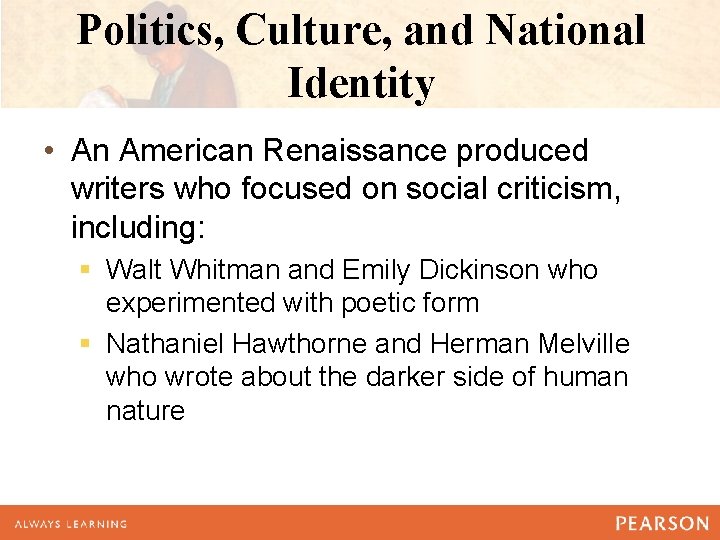 Politics, Culture, and National Identity • An American Renaissance produced writers who focused on Politics, Culture, and National Identity • An American Renaissance produced writers who focused on