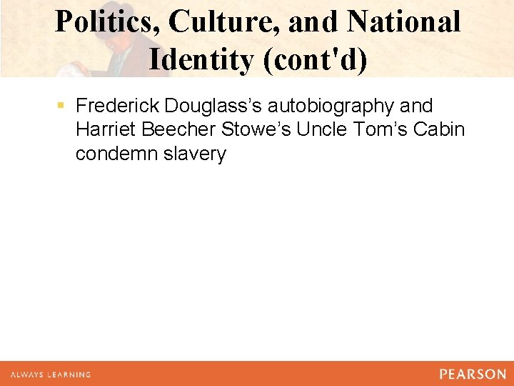 Politics, Culture, and National Identity (cont'd) § Frederick Douglass’s autobiography and Harriet Beecher Stowe’s Politics, Culture, and National Identity (cont'd) § Frederick Douglass’s autobiography and Harriet Beecher Stowe’s