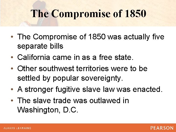 The Compromise of 1850 • The Compromise of 1850 was actually five separate bills The Compromise of 1850 • The Compromise of 1850 was actually five separate bills