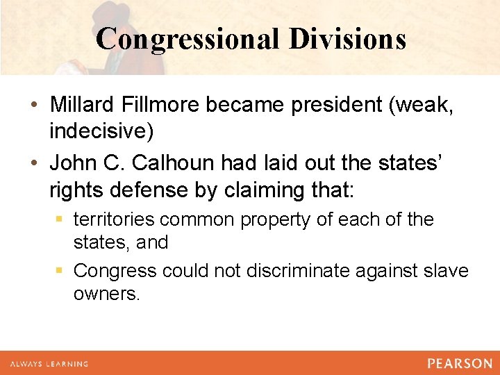 Congressional Divisions • Millard Fillmore became president (weak, indecisive) • John C. Calhoun had Congressional Divisions • Millard Fillmore became president (weak, indecisive) • John C. Calhoun had