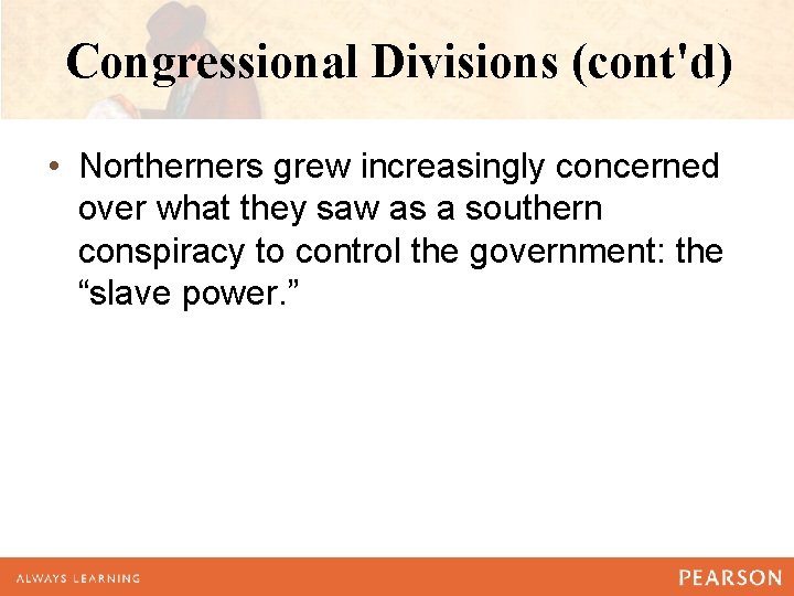 Congressional Divisions (cont'd) • Northerners grew increasingly concerned over what they saw as a Congressional Divisions (cont'd) • Northerners grew increasingly concerned over what they saw as a