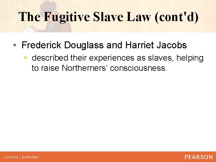 The Fugitive Slave Law (cont'd) • Frederick Douglass and Harriet Jacobs § described their The Fugitive Slave Law (cont'd) • Frederick Douglass and Harriet Jacobs § described their