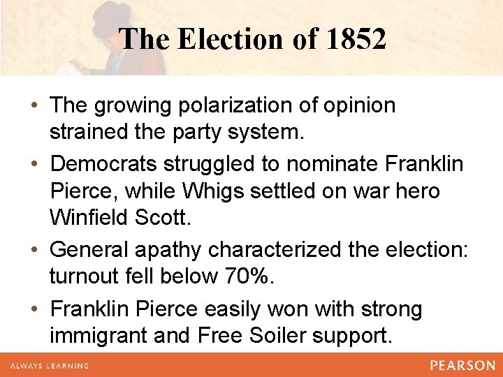 The Election of 1852 • The growing polarization of opinion strained the party system. The Election of 1852 • The growing polarization of opinion strained the party system.