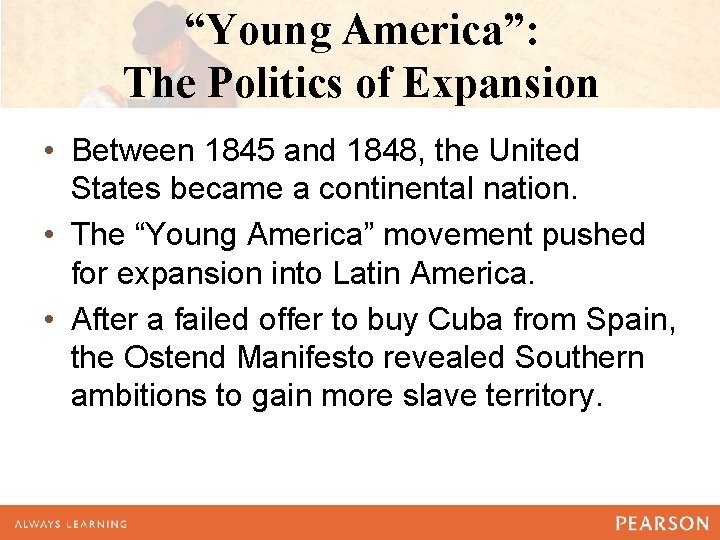 “Young America”: The Politics of Expansion • Between 1845 and 1848, the United States “Young America”: The Politics of Expansion • Between 1845 and 1848, the United States