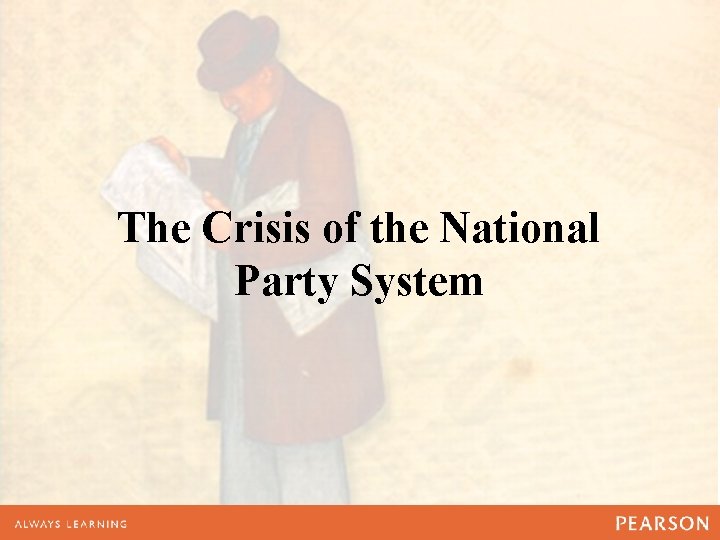 The Crisis of the National Party System The Crisis of the National Party System