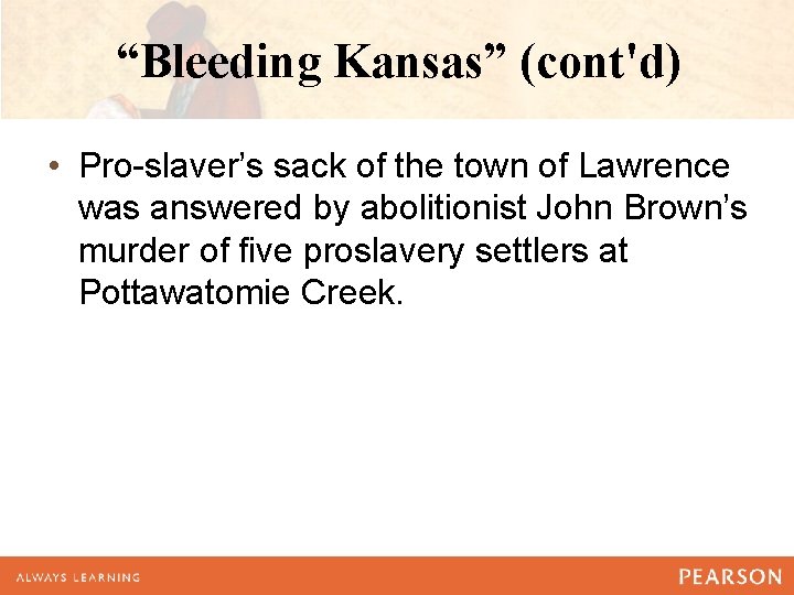 “Bleeding Kansas” (cont'd) • Pro-slaver’s sack of the town of Lawrence was answered by “Bleeding Kansas” (cont'd) • Pro-slaver’s sack of the town of Lawrence was answered by