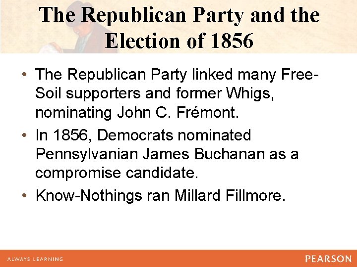 The Republican Party and the Election of 1856 • The Republican Party linked many The Republican Party and the Election of 1856 • The Republican Party linked many