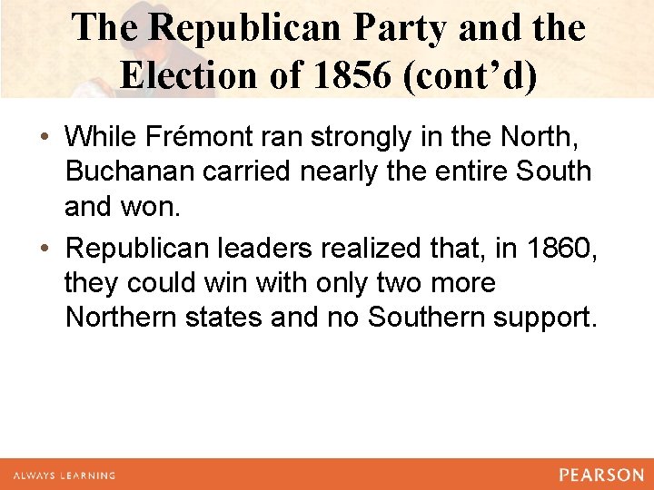 The Republican Party and the Election of 1856 (cont’d) • While Frémont ran strongly The Republican Party and the Election of 1856 (cont’d) • While Frémont ran strongly