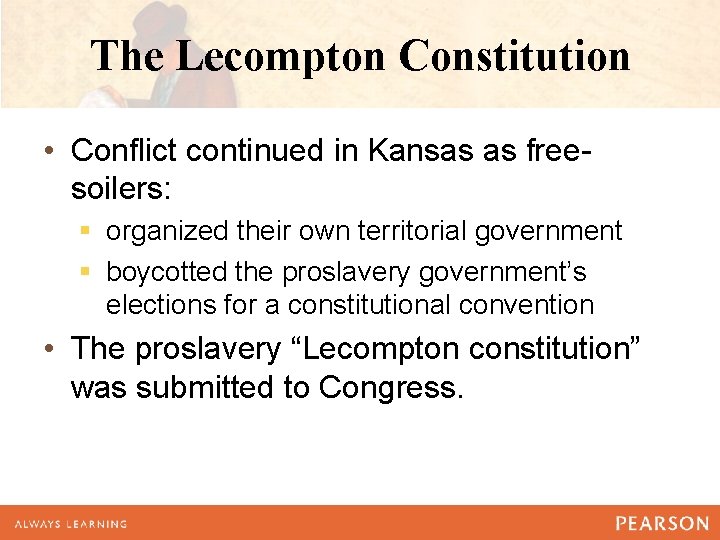 The Lecompton Constitution • Conflict continued in Kansas as freesoilers: § organized their own The Lecompton Constitution • Conflict continued in Kansas as freesoilers: § organized their own