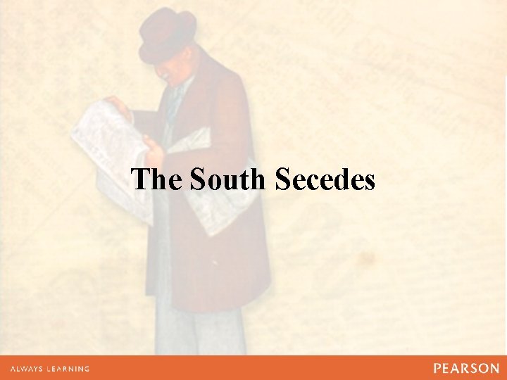 The South Secedes The South Secedes