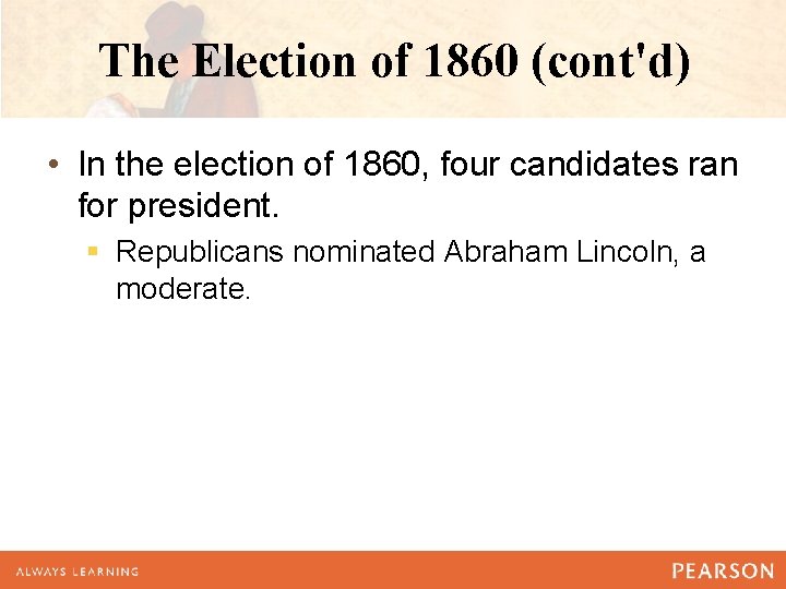 The Election of 1860 (cont'd) • In the election of 1860, four candidates ran The Election of 1860 (cont'd) • In the election of 1860, four candidates ran