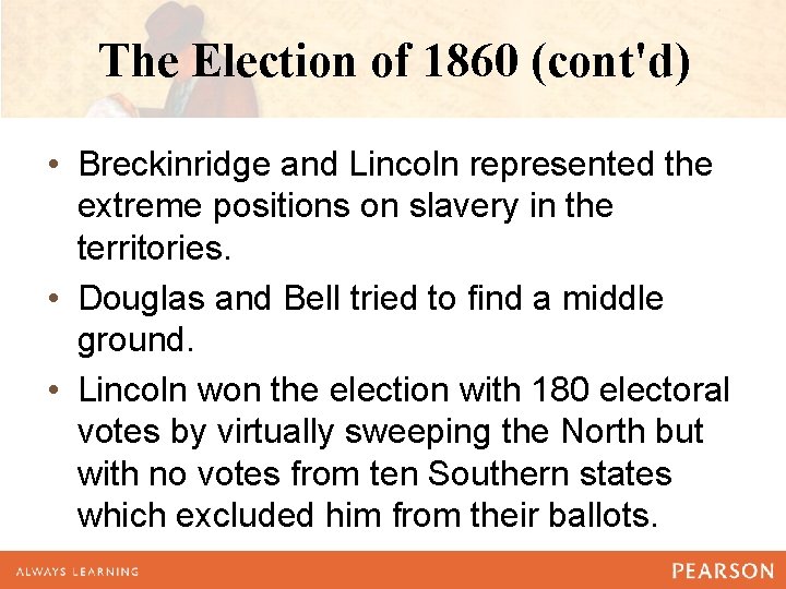The Election of 1860 (cont'd) • Breckinridge and Lincoln represented the extreme positions on The Election of 1860 (cont'd) • Breckinridge and Lincoln represented the extreme positions on