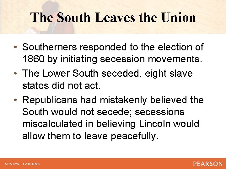 The South Leaves the Union • Southerners responded to the election of 1860 by The South Leaves the Union • Southerners responded to the election of 1860 by
