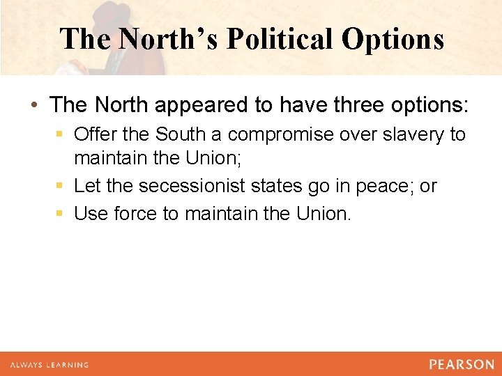 The North’s Political Options • The North appeared to have three options: § Offer The North’s Political Options • The North appeared to have three options: § Offer