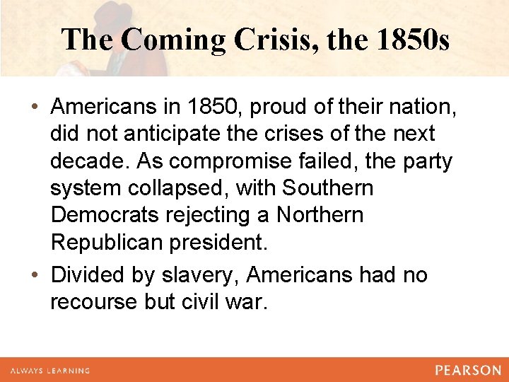 The Coming Crisis, the 1850 s • Americans in 1850, proud of their nation, The Coming Crisis, the 1850 s • Americans in 1850, proud of their nation,