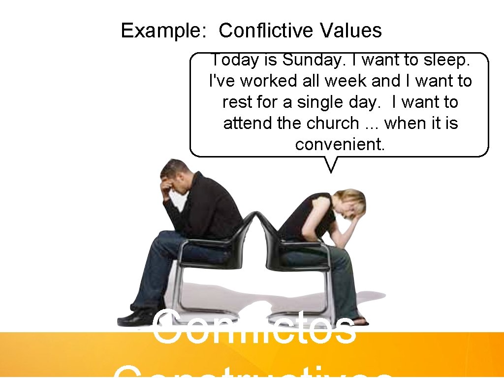 Example: Conflictive Values Today is Sunday. I want to sleep. I've worked all week
