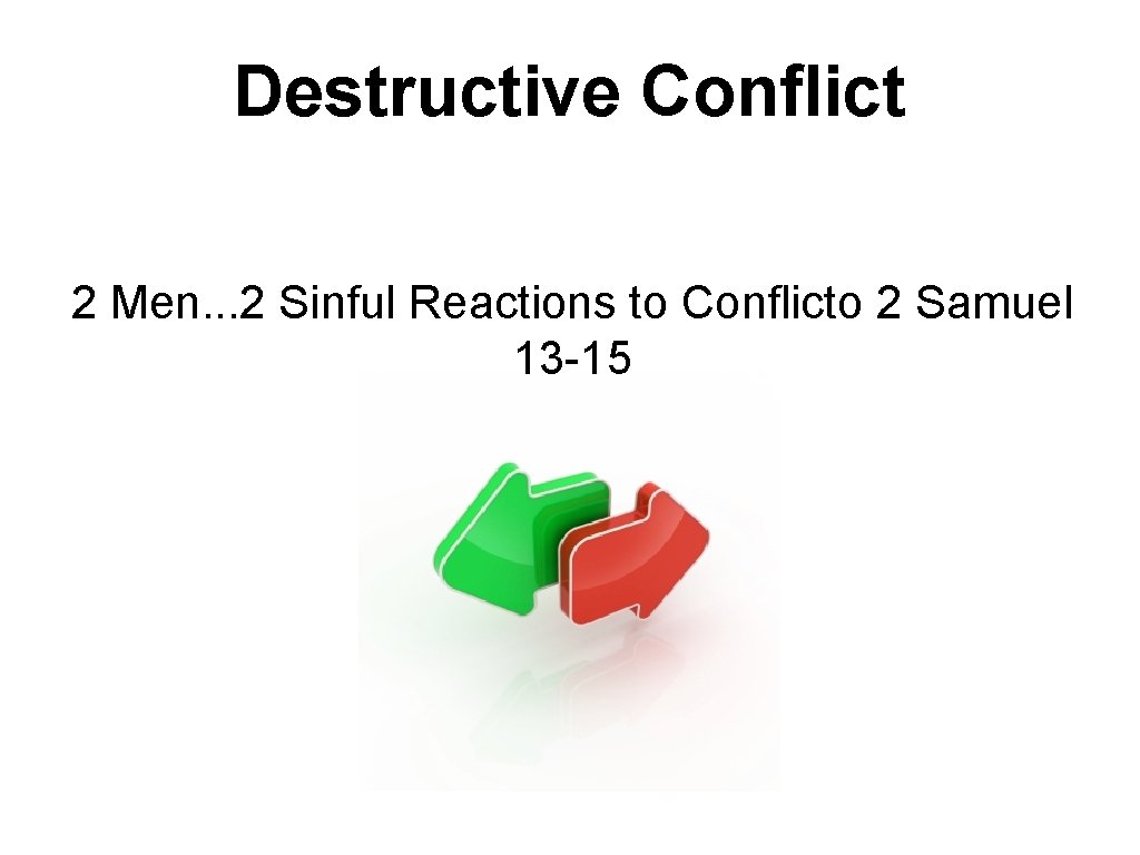 Destructive Conflict 2 Men. . . 2 Sinful Reactions to Conflicto 2 Samuel 13