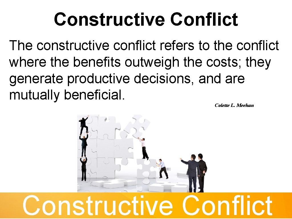 Constructive Conflict The constructive conflict refers to the conflict where the benefits outweigh the