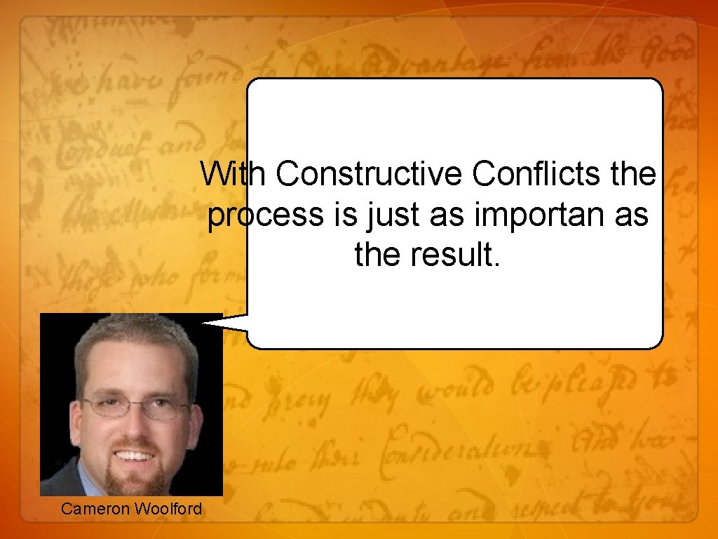 With Constructive Conflicts the process is just as importan as the result. Cameron Woolford