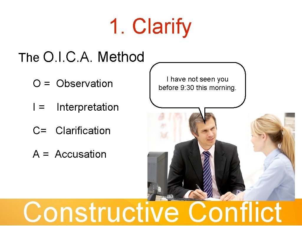 1. Clarify The O. I. C. A. Method O = Observation I= I have