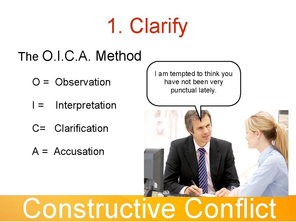 1. Clarify The O. I. C. A. Method O = Observation I= I am