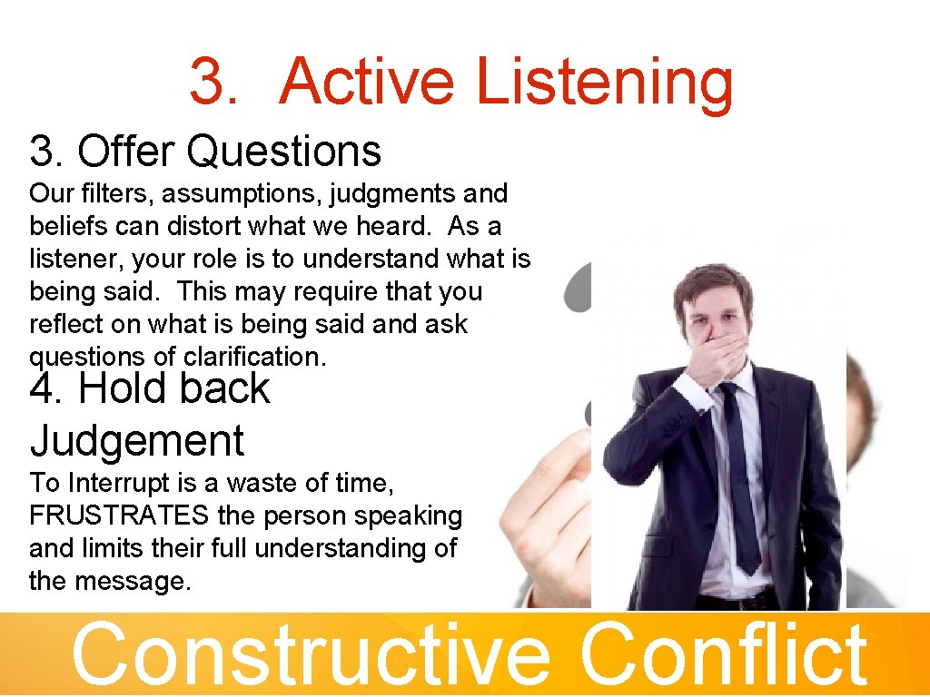 3. Active Listening 3. Offer Questions Our filters, assumptions, judgments and beliefs can distort