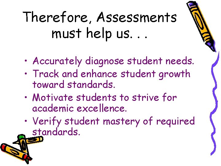Therefore, Assessments must help us. . . • Accurately diagnose student needs. • Track Therefore, Assessments must help us. . . • Accurately diagnose student needs. • Track