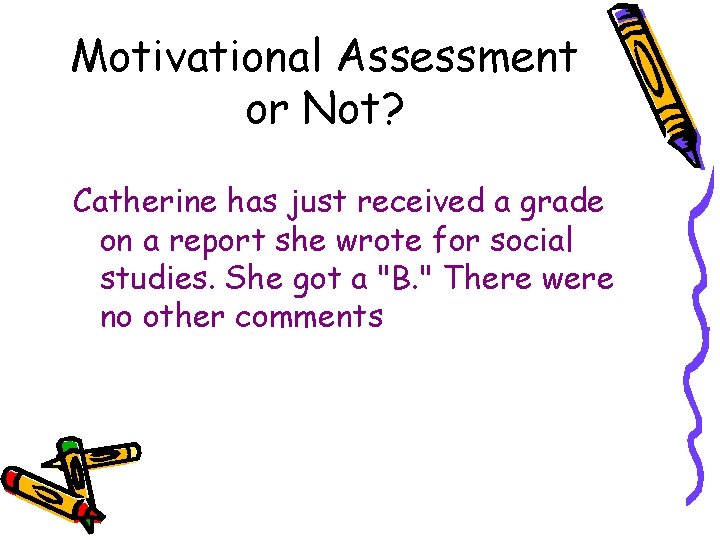 Motivational Assessment or Not? Catherine has just received a grade on a report she Motivational Assessment or Not? Catherine has just received a grade on a report she