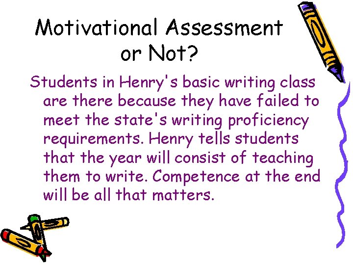 Motivational Assessment or Not? Students in Henry's basic writing class are there because they Motivational Assessment or Not? Students in Henry's basic writing class are there because they