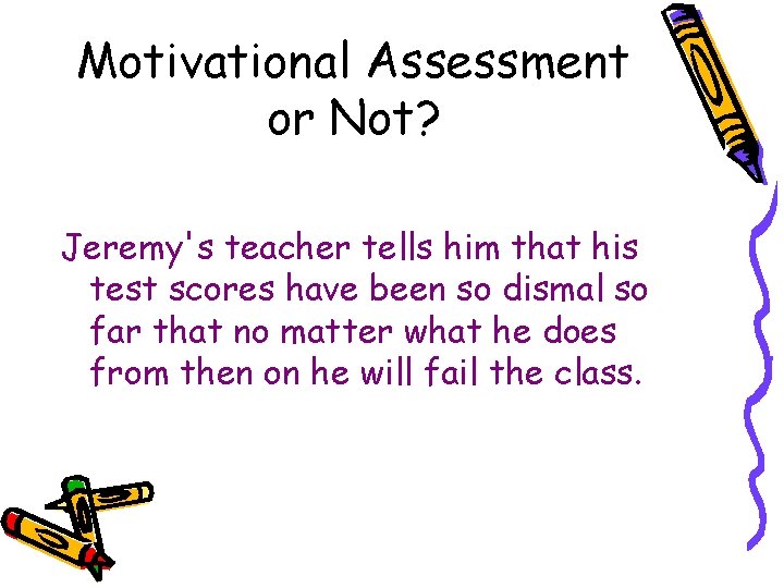Motivational Assessment or Not? Jeremy's teacher tells him that his test scores have been Motivational Assessment or Not? Jeremy's teacher tells him that his test scores have been