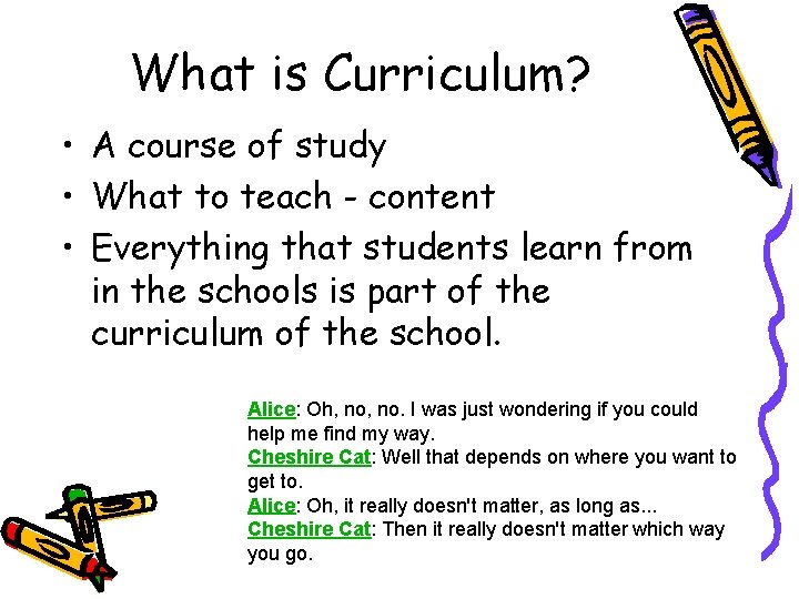 What is Curriculum? • A course of study • What to teach - content What is Curriculum? • A course of study • What to teach - content